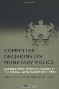 Committee Decisions on Monetary Policy : Evidence from Historical Records of the Federal Open Market Committee