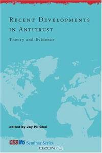 Recent Developments in Antitrust: Theory and Evidence (CESifo Seminar Series)