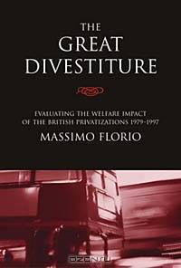 Great Divestiture: Evaluating the Welfare Impact of the British Privatizations, 1979-1997