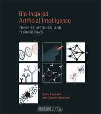 Bio-Inspired Artificial Intelligence: Theories, Methods, and Technologies (Intelligent Robotics and Autonomous Agents)