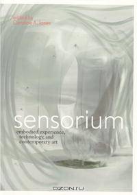 Sensorium: Embodied Experience, Technology, and Contemporary Art