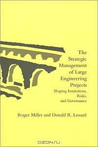 The Strategic Management of Large Engineering Projects: Shaping Institutions, Risks, and Governance