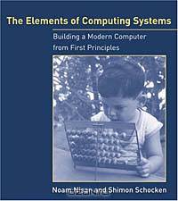 Elements Of Computing Systems: Building A Modern Computer From First Principles