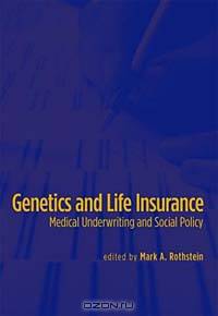 Genetics and Life Insurance: Medical Underwriting and Social Policy (Basic Bioethics)