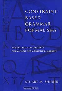 Constraint-Based Grammar Formalisms: Parsing and Type Inference for Natural and Computer Languages