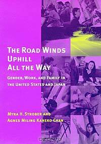 The Road Winds Uphill All the Way: Gender, Work, and Family in the United States and Japan