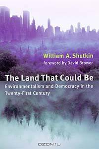 The Land That Could Be: Environmentalism and Democracy in the Twenty-First Century (Urban and Industrial Environments)