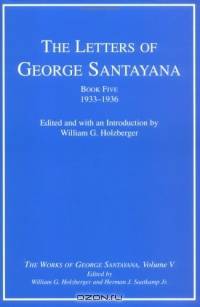 The Letters of George Santayana Book Five, 1933-1936 : The Works of George Santayana Volume V, Book Five (Works of George Santayana)