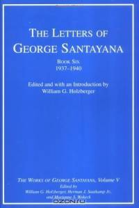 The Letters of George Santayana Book Six, 1937-1940 : The Works of George Santayana, Volume V, Book Six (Works of George Santayana)