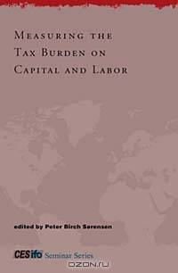Measuring the Tax Burden on Capital and Labor (Cesifo Seminar Series)