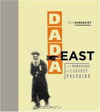 Dada East: The Romanians of Cabaret Voltaire