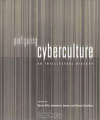 Prefiguring Cyberculture : An Intellectual History