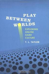 Play Between Worlds: Exploring Online Game Culture
