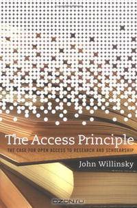 The Access Principle: The Case for Open Access to Research and Scholarship (Digital Libraries and Electronic Publishing)
