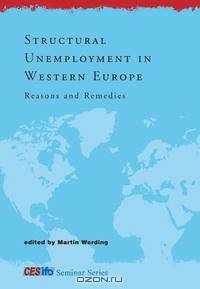 Structural Unemployment in Western Europe: Reasons and Remedies (CESifo Seminar Series)