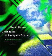 Great Ideas in Computer Science - 2nd Edition: A Gentle Introduction