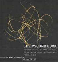 The Csound Book: Perspectives in Software Synthesis, Sound Design, Signal Processing,and Programming