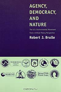 Agency, Democracy, and Nature: The U.S. Environmental Movement from a Critical Theory Perspective