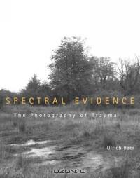 Spectral Evidence : The Photography of Trauma