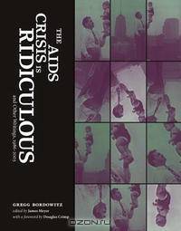 The AIDS Crisis Is Ridiculous and Other Writings, 1986-2003 (Writing Art)