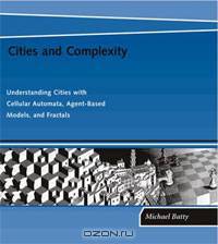 Cities and Complexity: Understanding Cities with Cellular Automata, Agent-Based Models, and Fractals