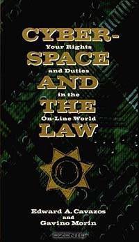 Cyberspace and the Law: Your Rights and Duties in the On-Line World