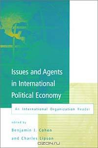 Issues and Agents in International Political Economy: An International Organization Reader