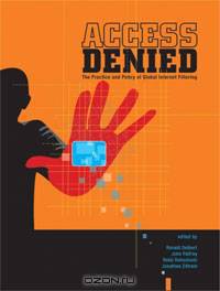 Access Denied: The Practice and Policy of Global Internet Filtering