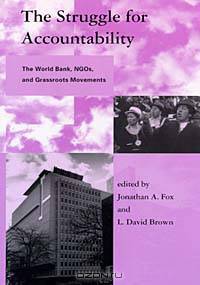 The Struggle for Accountability: The World Bank, NGOs, and Grassroots Movements (Global Environmental Accord: Strategies for Sustainability and Institutional Innovation)