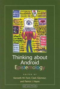 Thinking about Android Epistemology (AAAI Press Copublications)