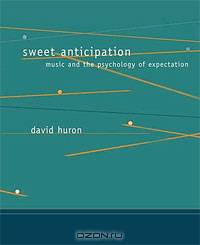 Sweet Anticipation: Music and the Psychology of Expectation