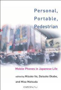 Personal, Portable, Pedestrian: Mobile Phones in Japanese Life