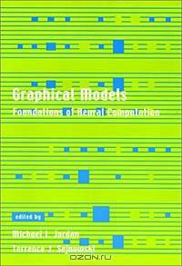 Graphical Models: Foundations of Neural Computation (Computational Neuroscience)