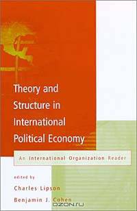 Theory and Structure in International Political Economy: An International Organization Reader