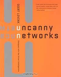 Uncanny Networks : Dialogues with the Virtual Intelligentsia (Leonardo Books)