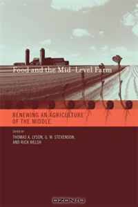 Food and the Mid-Level Farm: Renewing an Agriculture of the Middle (Food, Health, and the Environment)