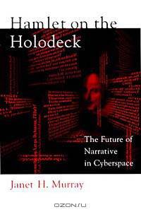 Hamlet on the Holodeck: The Future of Narrative in Cyberspace