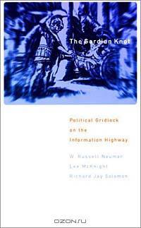 The Gordian Knot: Political Gridlock on the Information Highway