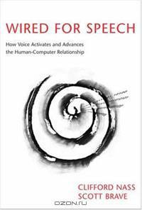 Wired for Speech: How Voice Activates and Advances the Human-Computer Relationship