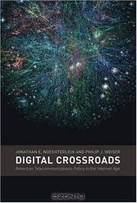 Digital Crossroads: American Telecommunications Policy in the Internet Age