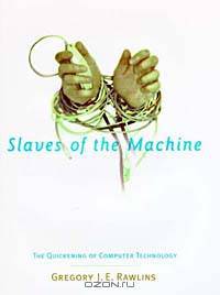 Slaves of the Machine: The Quickening of Computer Technology