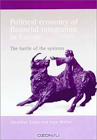 Political Economy of Financial Integration in Europe: The Battle of the Systems