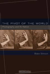 The Pivot of the World: Photography and Its Nation