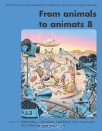 From animals to animats 8 : Proceedings of the Eighth International Conference on the Simulation of Adaptive Behavior (Bradford Books)