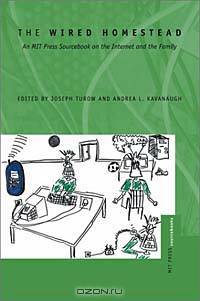 The Wired Homestead: An Mit Press Sourcebook on the Internet and the Family (MIT Press Sourcebooks)