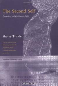 The Second Self: Computers and the Human Spirit -- Twentieth Anniversary Edition