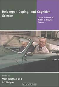 Heidegger, Coping, and Cognitive Science: Essays in Honor of Hubert L. Dreyfus, Vol. 2