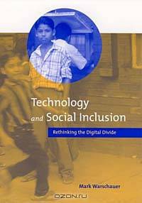 Technology and Social Inclusion : Rethinking the Digital Divide