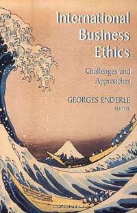 International Business Ethics: Challenges and Approaches