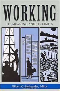 Working: Its Meaning and Its Limits (The Ethics of Everyday Life)